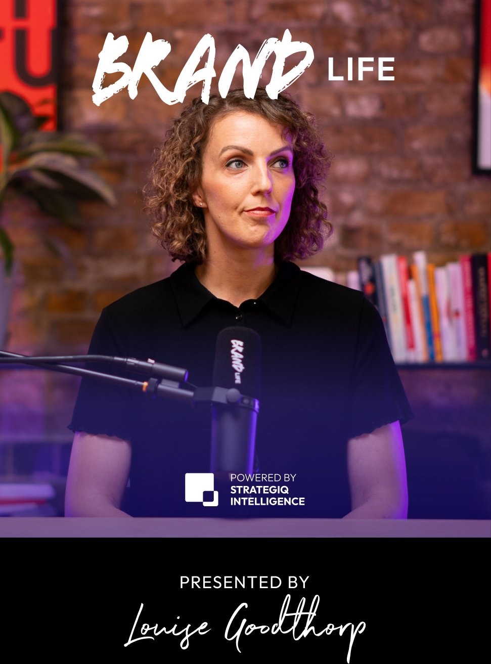 Brand Life — presented by Louise Goodthorp